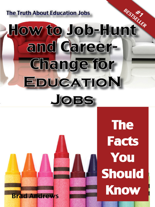 Title details for The Truth About Education Jobs - How to Job-Hunt and Career-Change for Education Jobs - The Facts You Should Know by Brad Andrews - Available